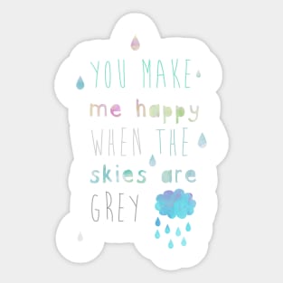 You make me happy when the skies are grey Sticker